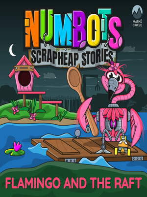 cover image of NumBots Scrapheap Stories--A story about resilience and rebounding from mistakes., Flamingo and the Raft